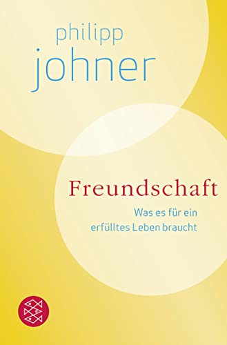 Freundschaft: Was es für ein erfülltes Leben braucht von FISCHER Taschenbuch