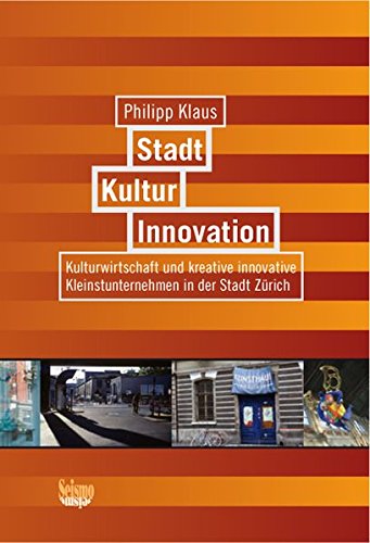 Stadt, Kultur, Innovation: Kulturwirtschaft und kreative innovative Kleinstunternehmen in der Stadt Zürich Stadt, Kultur, Innovation: Kulturwirtschaft und kreative innovative Kleinstunternehmen in der Stadt Zürich von Seismo