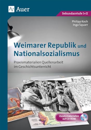 Weimarer Republik und Nationalsozialismus: Praxismaterialien Quellenarbeit im Geschichtsunterricht (8. bis 13. Klasse) von Auer Verlag i.d.AAP LW