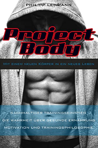 Project Body: Mit einem neuen Körper in ein neues Leben von CREATESPACE