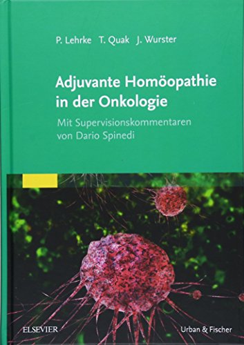 Adjuvante Homöopathie in der Onkologie: Mit Supervisionskommentaren von Dario Spinedi von Elsevier