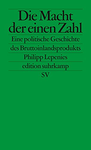 Die Macht der einen Zahl: Eine politische Geschichte des Bruttoinlandsprodukts (edition suhrkamp)