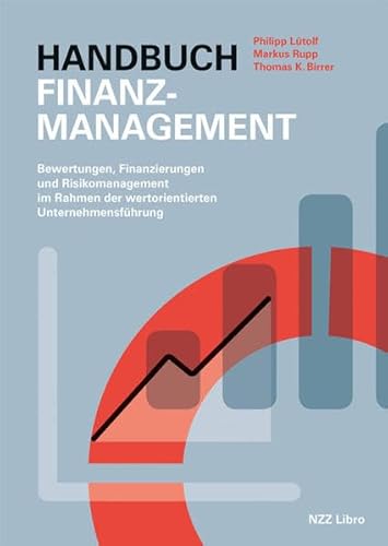 Handbuch Finanzmanagement: Bewertungen, Finanzierungen und Risikomanagement im Rahmen der wertorientierten Unternehmensführung Handbuch Finanzmanagement: Bewertungen, Finanzierungen und Risikomanagement im Rahmen der wertorientierten Unternehmensführung