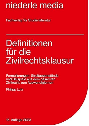 Definitionen für die Zivilrechtsklausur - 2023: Formulierungen, Streitgegenstände und Beispiele aus dem gesamten Zivilrecht zum Auswendiglernen von Niederle, Jan Media