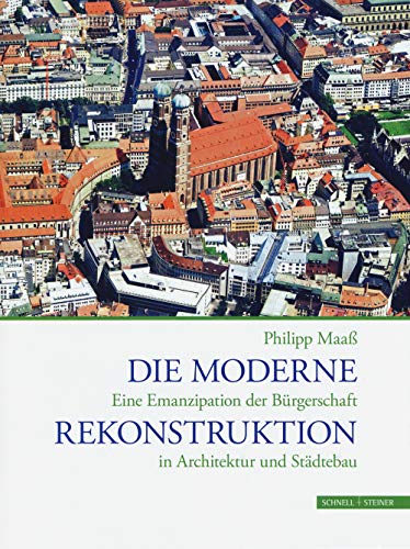 Die moderne Rekonstruktion: Eine Emanzipation der Bürgerschaft in Architektur und Städtebau (Collectio Minor, Band 31)