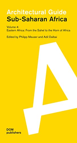 Sub-Saharan Africa. Architectural Guide: Volume 4: Eastern Africa. From the Sahel to the Horn of Africa (Architekturführer/Architectural Guide)