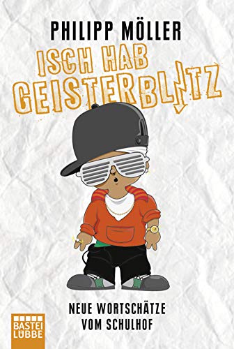 Isch hab Geisterblitz: Neue Wortschätze vom Schulhof von Bastei Lübbe
