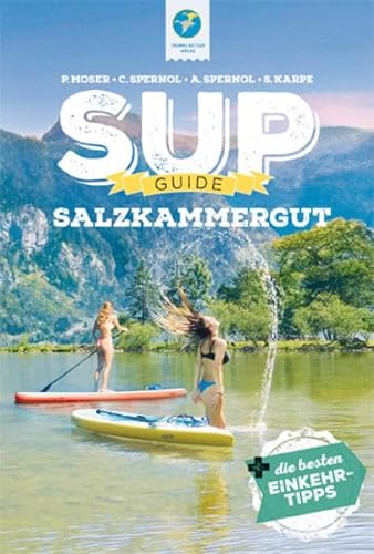 SUP-GUIDE Salzkammergut: 15 SUP-Spots + die besten Einkehrtipps (SUP-Guide: Stand Up Paddling Reiseführer) von Kettler, Thomas
