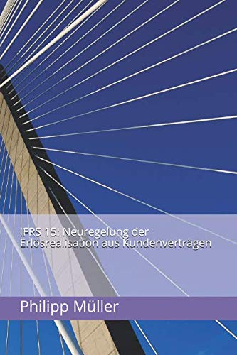 IFRS 15: Neuregelung der Erlösrealisation aus Kundenverträgen von Independently published