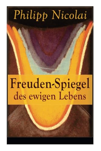 Freuden-Spiegel des ewigen Lebens: Eine Sammlung von Kirchenliedern und Predigten von E-Artnow