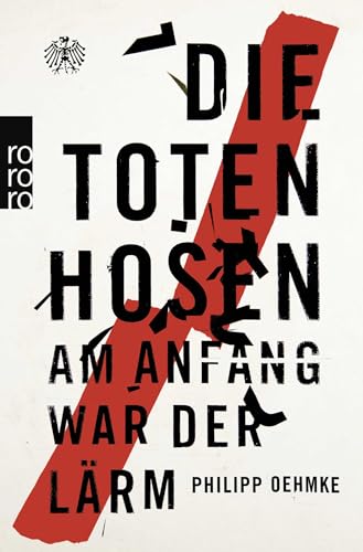 Die Toten Hosen: Am Anfang war der Lärm von Rowohlt