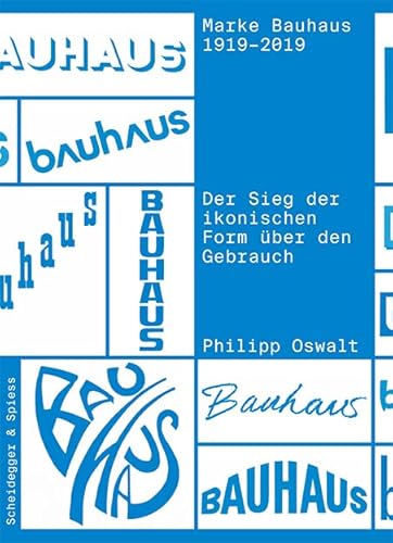 Marke Bauhaus 1919–2019: Der Sieg der ikonischen Form über den Gebrauch von Scheidegger & Spiess