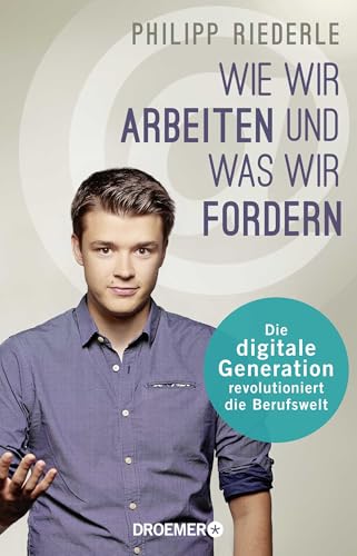 Wie wir arbeiten, und was wir fordern: Die digitale Generation revolutioniert die Berufswelt