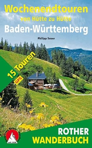 Wochenendtouren von Hütte zu Hütte Baden-Würtemberg: 15 Touren. Mit GPS-Tracks. (Rother Wanderbuch)