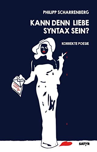 Kann denn Liebe Syntax sein?: Korrekte Poesie Kann denn Liebe Syntax sein?: Korrekte Poesie von Satyr Verlag