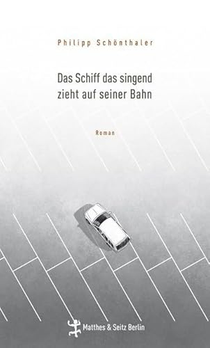 Das Schiff das singend zieht auf seiner Bahn: Roman von Matthes & Seitz Berlin
