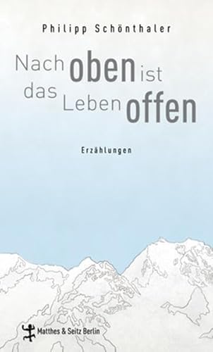 Nach oben ist das Leben offen: Erzählungen. Ausgezeichnet mit dem Clemens-Brentano-Preis 2013 Nach oben ist das Leben offen: Erzählungen. Ausgezeichnet mit dem Clemens-Brentano-Preis 2013