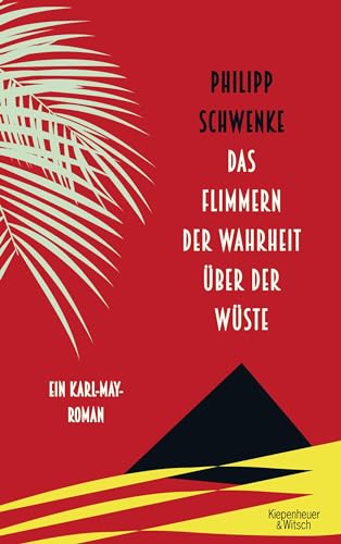 Das Flimmern der Wahrheit über der Wüste: Ein Karl-May-Roman von Kiepenheuer & Witsch GmbH