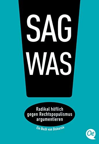 Sag was!: Radikal höflich gegen Rechtspopulismus argumentieren (Deutsch) Taschenbuch – 15. April 2019 von OTB