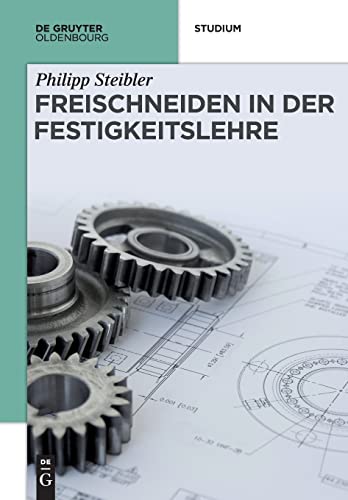 Freischneiden in der Festigkeitslehre (De Gruyter Studium) von Walter de Gruyter