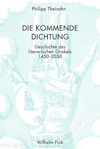 Die kommende Dichtung. Geschichte des literarischen Orakels 1450-2050