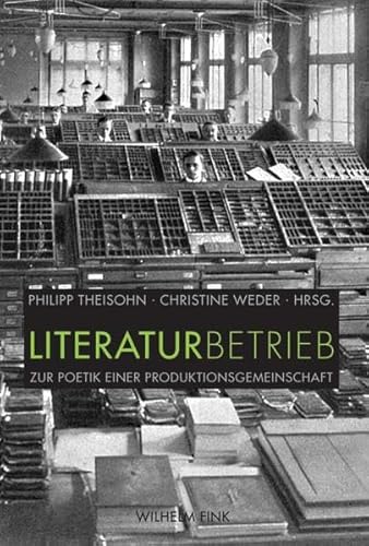 Literaturbetrieb. Zur Poetik einer Produktionsgemeinschaft von Wilhelm Fink Verlag