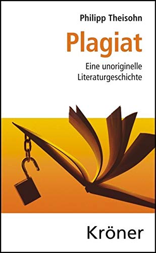 Plagiat: Eine unoriginelle Literaturgeschichte von Kroener Alfred GmbH + Co.