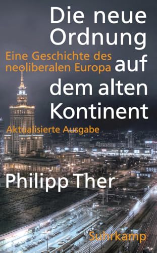 Die neue Ordnung auf dem alten Kontinent: Eine Geschichte des neoliberalen Europa (suhrkamp taschenbuch)