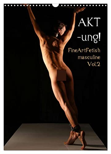 AKT-ung! FineArtFetish masculine Vol.2 (Wandkalender 2024 DIN A3 hoch), CALVENDO Monatskalender