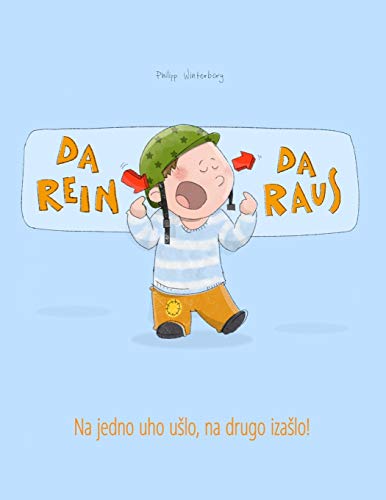Da rein, da raus! Na jedno uho ušlo, na drugo izašlo!: Kinderbuch Deutsch-Bosnisch (bilingual/zweisprachig) (Bilinguale Bücher (Deutsch-Bosnisch) Von Philipp Winterberg)