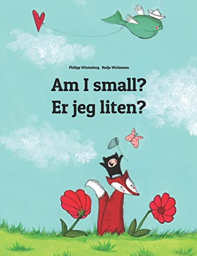 Am I small? Er jeg liten?: Children's Picture Book English-Norwegian (Bilingual Edition) (Bilingual Books (English-Norwegian) by Philipp Winterberg)