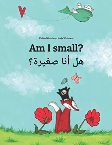 Am I small? هل أنا صغيرة؟: Children's Picture Book English-Arabic (Dual Language/Bilingual Edition) (Bilingual Books (English-Arabic) by Philipp Winterberg) von CREATESPACE