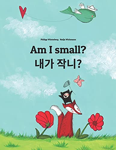 Am I small? 제가 작나요?: Children's Picture Book English-Korean (Bilingual Edition) (Bilingual Books (English-Korean) by Philipp Winterberg) von Createspace Independent Publishing Platform