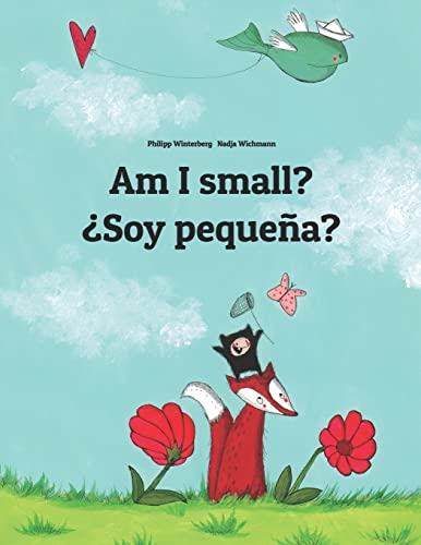 Am I small? ¿Soy pequeña?: Children's Picture Book English-Spanish (Bilingual Edition) (Bilingual Books (English-Spanish) by Philipp Winterberg) von Createspace Independent Publishing Platform