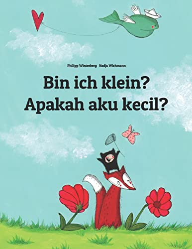 Bin ich klein? Apakah aku kecil?: Kinderbuch Deutsch-Indonesisch (zweisprachig/bilingual) (Bilinguale Bücher (Deutsch-Indonesisch) von Philipp Winterberg)