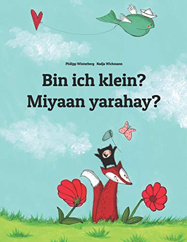 Bin ich klein? Miyaan yarahay?: Deutsch-Somali: Zweisprachiges Bilderbuch zum Vorlesen für Kinder ab 3-6 Jahren (German and Somali Edition) (Weltkinderbuch in über 200 Sprachen) von CREATESPACE