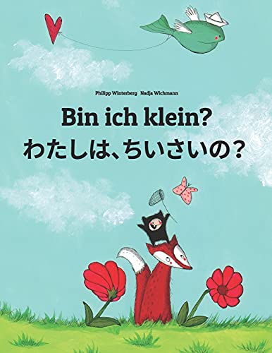 Bin ich klein? わたし、ちいさい？: Kinderbuch Deutsch-Japanisch (zweisprachig) (Bilinguale Bücher (Deutsch-Japanisch) von Philipp Winterberg)