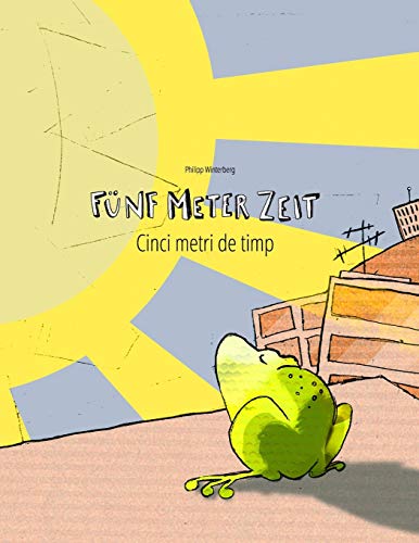 Fünf Meter Zeit/Cinci metri de timp: Kinderbuch Deutsch-Rumänisch (bilingual/zweisprachig) (Bilinguale Bücher (Deutsch-Rumänisch) von Philipp Winterberg) von CREATESPACE