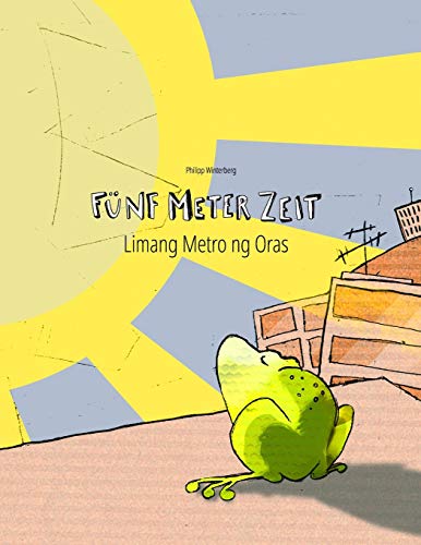 Fünf Meter Zeit/Limang Metro ng Oras: Kinderbuch Deutsch-Filipino/Tagalog (bilingual/zweisprachig) (Bilinguale Bücher (Deutsch-Tagalog) von Philipp Winterberg)