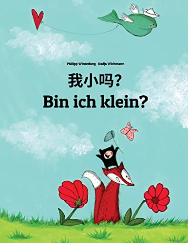Wo xiao ma? Bin ich klein?: Chinese/Mandarin Chinese [Simplified]-German (Deutsch): Children's Picture Book (Bilingual Edition)