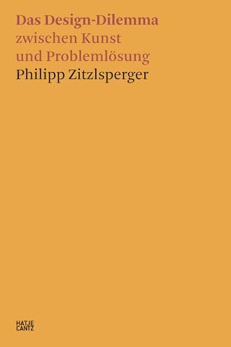 Das Design-Dilemma zwischen Kunst und Problemlösung (Hatje Cantz Text) von Hatje Cantz