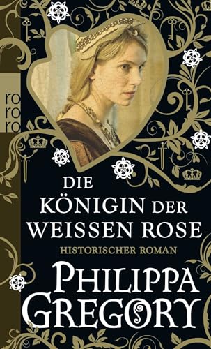 Die Königin der Weißen Rose: Historischer Roman von Rowohlt