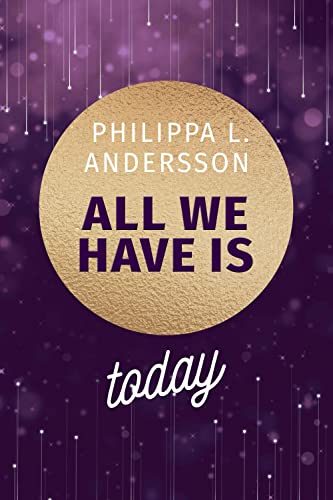 All We Have Is Today (Time for Passion-Reihe) von Philippa L. Andersson (Nova MD)
