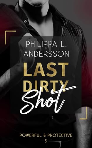 Last Dirty Shot (Powerful & Protective - Band 3) von Philippa L. Andersson (Nova MD)