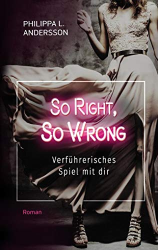 So Right, So Wrong - Verführerisches Spiel mit dir: Roman
