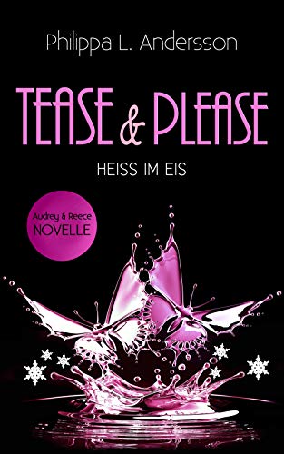 Tease & Please - HEISS IM EIS (Tease & Please-Reihe - Band 4): Audrey & Reece Novelle