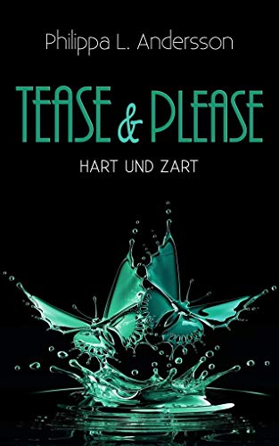 Tease & Please - hart und zart (Tease & Please-Reihe - Band 3)