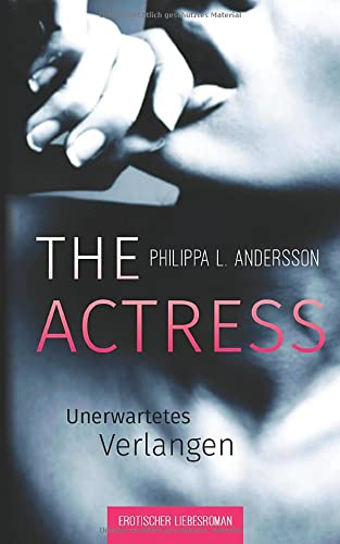 The Actress - Unerwartetes Verlangen (Erotischer Liebesroman)