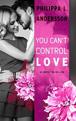 You Can't Control Love - Im Zweifel für die Liebe (You Can't ... 2): Im Zweifel für die Liebe. Roman (Lawyers, Love and Lace)