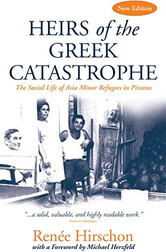 Heirs of the Greek Catastrophe: The Social Life of Asia Minor Refugees in Piraeus von Berghahn Books
